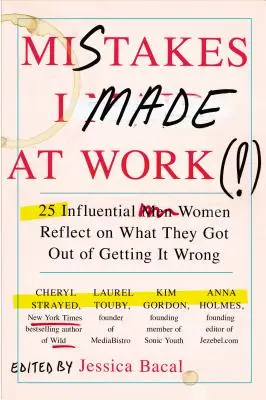 Chyby, ktoré som urobila v práci: 25 vplyvných žien sa zamýšľa nad tým, čo získali, keď sa pomýlili - Mistakes I Made at Work: 25 Influential Women Reflect on What They Got Out of Getting It Wrong