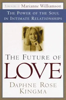 Budúcnosť lásky: Sila duše v intímnych vzťahoch - The Future of Love: The Power of the Soul in Intimate Relationships