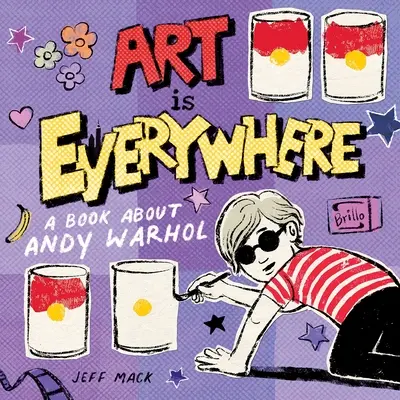Umenie je všade: Kniha o Andym Warholovi - Art Is Everywhere: A Book about Andy Warhol