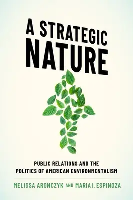 Strategická príroda: Strategické vzťahy s verejnosťou a politika amerického environmentalizmu - A Strategic Nature: Public Relations and the Politics of American Environmentalism