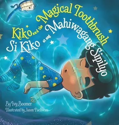 Kiko a čarovná zubná kefka: Si Kiko at ang Mahiwagang Sipilyo - Kiko and the Magical Toothbrush: Si Kiko at ang Mahiwagang Sipilyo