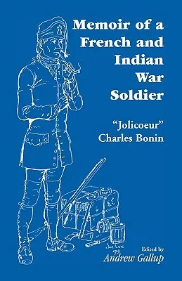 Spomienky vojaka z francúzskej a indiánskej vojny [Autor] Jolicoeur Charles Bonin - Memoir of a French and Indian War Soldier [By] Jolicoeur Charles Bonin