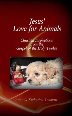 Ježišova láska k zvieratám: Kresťanské inšpirácie z evanjelia svätých dvanástich, evanjelium nazaretských - Jesus' Love for Animals: Christian Inspirations from the Gospel of the Holy Twelve, Gospel of the Nazarenes