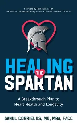 Liečenie Sparťana : Prelomový plán na dosiahnutie zdravia a dlhovekosti srdca - Healing the Spartan﻿: A Breakthrough Plan to Heart Health and Longevity