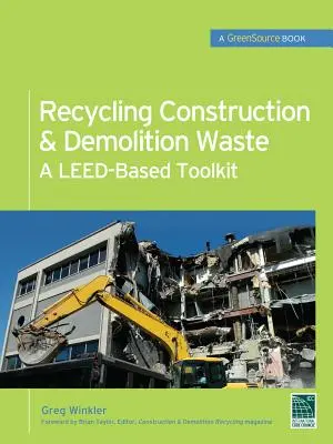 Recyklácia stavebného a demolačného odpadu: (Greensource) - Recycling Construction & Demolition Waste: A Leed-Based Toolkit (Greensource)