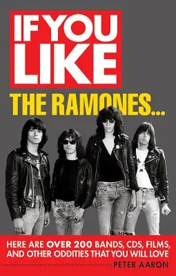 Ak máte radi Ramones...: Tu je viac ako 200 kapiel, CD, filmov a iných zvláštností, ktoré si zamilujete - If You Like the Ramones...: Here Are Over 200 Bands, CDs, Films and Other Oddities That You Will Love