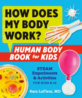 Ako funguje moje telo? Kniha o ľudskom tele pre deti: Parné experimenty a aktivity pre deti od 8 do 12 rokov - How Does My Body Work? Human Body Book for Kids: Steam Experiments and Activities for Kids 8-12