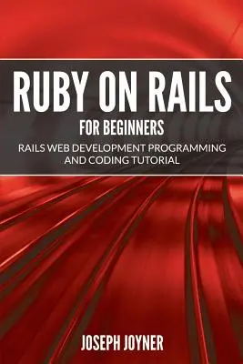 Ruby on Rails pre začiatočníkov: Výučba programovania a kódovania pre Rails - Ruby on Rails For Beginners: Rails Web Development Programming and Coding Tutorial