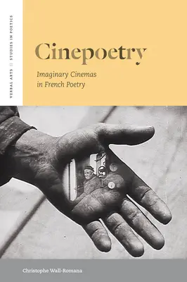 Cinepoetry: Kinematografia: imaginárne kinematografie vo francúzskej poézii - Cinepoetry: Imaginary Cinemas in French Poetry