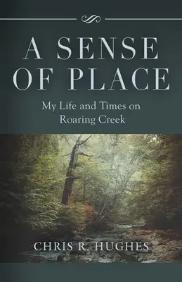 Zmysel pre miesto: Môj život a časy na Roaring Creek - A Sense of Place: My Life and Times on Roaring Creek