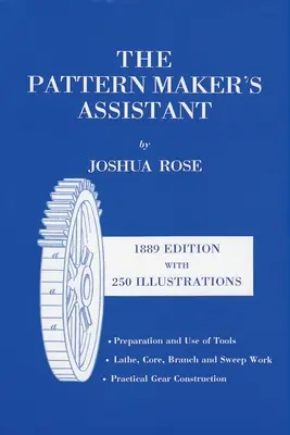 Vzorkovníkov asistent: Praktická konštrukcia ozubených kolies / Príprava a používanie nástrojov, šiesta edícia - The Pattern Maker's Assistant: Lathe Work, Branch Work, Core Work, Sweep Work / Practical Gear Construction / Preparation and Use of Tools, Sixth Edi