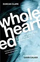 Celým srdcom - Dať všetko tomu, kto je naším všetkým - Wholehearted - Giving our Everything to the One who is Our Everything