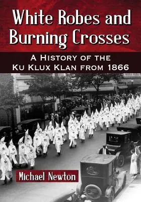 Biele rúcha a horiace kríže: História Ku-klux-klanu od roku 1866 - White Robes and Burning Crosses: A History of the Ku Klux Klan from 1866