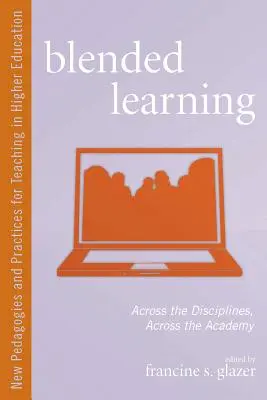 Zmiešané učenie: Všadeprítomnosť: každodenné použitie v praxi: v rámci rôznych disciplín, naprieč akadémiou - Blended Learning: Across the Disciplines, Across the Academy