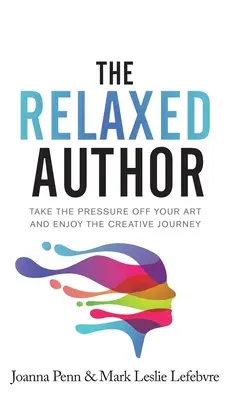 Uvoľnený autor: Zbavte sa tlaku na svoju tvorbu a užívajte si tvorivú cestu - The Relaxed Author: Take The Pressure Off Your Art and Enjoy The Creative Journey