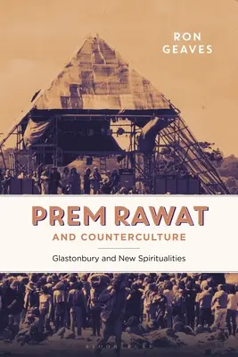 Prem Rawat a kontrakultúra: Glastonbury a nové spirituality - Prem Rawat and Counterculture: Glastonbury and New Spiritualities
