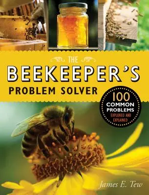 Riešiteľ problémov včelára: 100 bežných problémov preskúmaných a vysvetlených - The Beekeeper's Problem Solver: 100 Common Problems Explored and Explained