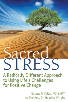 Posvätný stres: Radikálne odlišný prístup k využívaniu životných výziev na pozitívnu zmenu - Sacred Stress: A Radically Different Approach to Using Life's Challenges for Positive Change