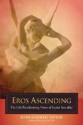 Eros Ascending: Sila posvätnej sexuality, ktorá premieňa život - Eros Ascending: The Life-Transforming Power of Sacred Sexuality