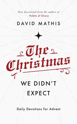Vianoce, ktoré sme nečakali: Adventná pobožnosť na každý deň - The Christmas We Didn't Expect: A Daily Advent Devotional