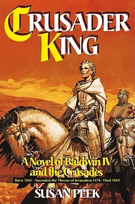 Kráľ križiakov: a križiackych výpravách: román o Baldwinovi IV. - Crusader King: A Novel of Baldwin IV and the Crusades
