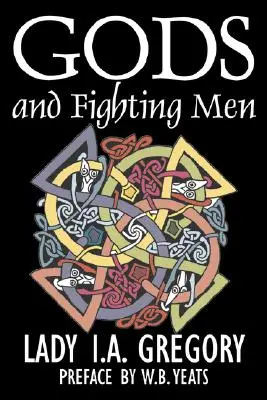 Bohovia a bojovníci by Lady I. A. Gregory, Fantastika, Fantasy, Literárne, Rozprávky, Ľudové príbehy, Legendy a mytológia - Gods and Fighting Men by Lady I. A. Gregory, Fiction, Fantasy, Literary, Fairy Tales, Folk Tales, Legends & Mythology