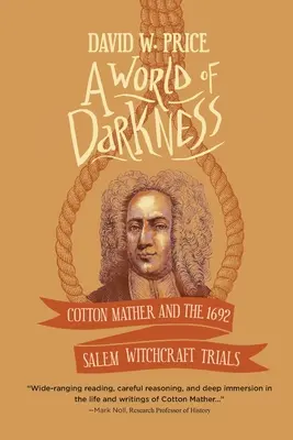 Svet temnoty: Cotton Mather a čarodejnícke procesy v Saleme v roku 1692 - A World of Darkness: Cotton Mather and the 1692 Salem Witchcraft Trials