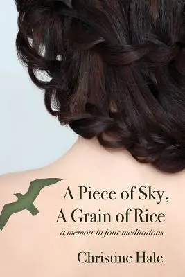 Kúsok oblohy, zrnko ryže: A Memoir in Four Meditations - A Piece of Sky, A Grain of Rice: A Memoir in Four Meditations