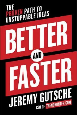 Lepšie a rýchlejšie: Osvedčená cesta k nezastaviteľným nápadom - Better and Faster: The Proven Path to Unstoppable Ideas