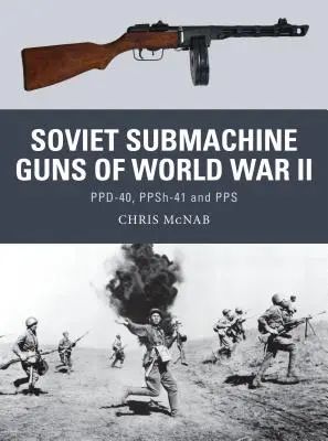 Sovietske samopaly druhej svetovej vojny: Ppd-40, Ppsh-41 a Pps - Soviet Submachine Guns of World War II: Ppd-40, Ppsh-41 and Pps