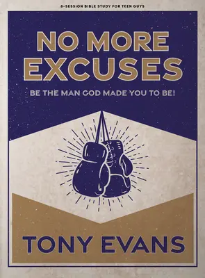 Už žiadne výhovorky - Biblická kniha pre tínedžerov: Buď mužom, akým ťa Boh stvoril byť - No More Excuses - Teen Guys' Bible Study Book: Be the Man God Made You to Be