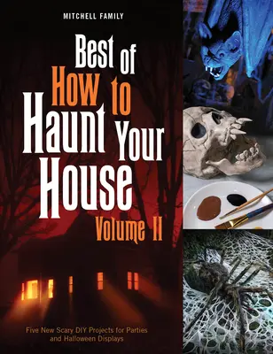 To najlepšie z knihy Ako strašiť v dome, II. diel: Desiatky duchárskych projektov na párty a halloweenskú výzdobu - Best of How to Haunt Your House, Volume II: Dozens of Spirited DIY Projects for Parties and Halloween Displays