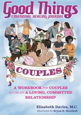 Dobré veci Denník emocionálneho uzdravenia pre páry: Pracovný zošit pre páry na vytvorenie láskyplného, oddaného vzťahu - Good Things Emotional Healing Journal for Couples: A Workbook for Couples to Create A Loving, Committed Relationship