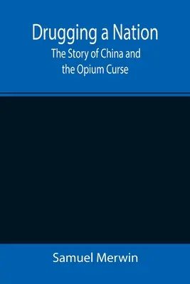 Drogy pre národ: Príbeh Číny a ópiového prekliatia - Drugging a Nation: The Story of China and the Opium Curse