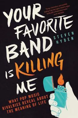 Tvoja obľúbená kapela ma zabíja: Čo prezrádza súperenie v popovej hudbe o zmysle života - Your Favorite Band Is Killing Me: What Pop Music Rivalries Reveal about the Meaning of Life