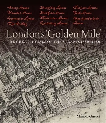 Zlatá míľa Londýna: Veľké domy na Strande v rokoch 1550 - 1650 - London's 'Golden Mile': The Great Houses of the Strand, 1550-1650