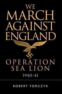 Pochodujeme proti Anglicku: Operácia Sea Lion, 1940-41 - We March Against England: Operation Sea Lion, 1940-41