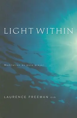 Svetlo vo vnútri: Meditácia ako čistá modlitba - Light Within: Meditation as pure prayer