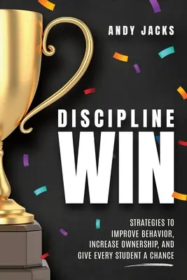Disciplína víťazí: Stratégie na zlepšenie správania, zvýšenie zodpovednosti a poskytnutie šance každému študentovi - Discipline Win: Strategies to Improve Behavior, Increase Ownership, and Give Every Student a Chance
