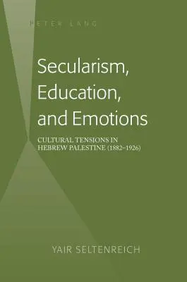 Sekularizmus, vzdelanie a emócie; kultúrne napätie v hebrejskej Palestíne (1882-1926) - Secularism, Education, and Emotions; Cultural Tensions in Hebrew Palestine (1882-1926)