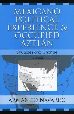 Politické skúsenosti Mexičanov v okupovanom Aztláne: Boj a zmena - Mexicano Political Experience in Occupied Aztlan: Struggles and Change