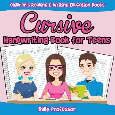 Kurzívne písanie rukou Kniha pre tínedžerov: Knihy pre deti na vzdelávanie v oblasti čítania a písania - Cursive Handwriting Book for Teens: Children's Reading & Writing Education Books