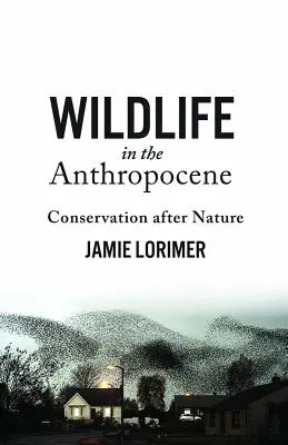 Divoká príroda v antropocéne: Ochrana prírody po vzore prírody - Wildlife in the Anthropocene: Conservation After Nature
