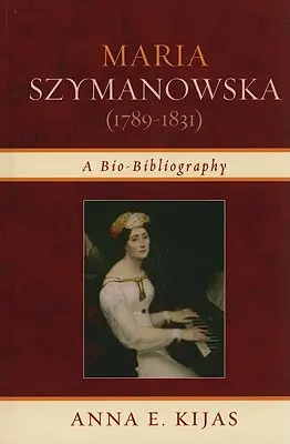Maria Szymanowska (1789-1831): Biografická bibliografia - Maria Szymanowska (1789-1831): A Bio-Bibliography