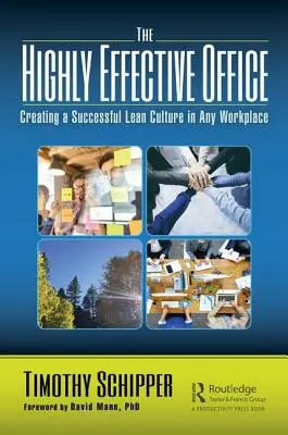 Vysoko efektívna kancelária: Vytvorenie úspešnej kultúry štíhlej výroby na akomkoľvek pracovisku - The Highly Effective Office: Creating a Successful Lean Culture in Any Workplace