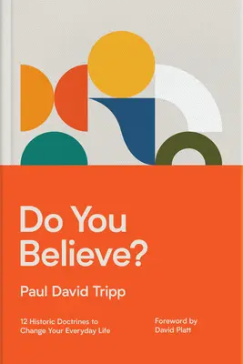 Veríš?: 12 historických učení, ktoré zmenia tvoj každodenný život - Do You Believe?: 12 Historic Doctrines to Change Your Everyday Life