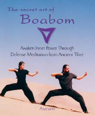 Tajné umenie Boabom: Prebuďte vnútornú silu prostredníctvom obrannej meditácie zo starého Tibetu - The Secret Art of Boabom: Awaken Inner Power Through Defense-Meditation from Ancient Tibet