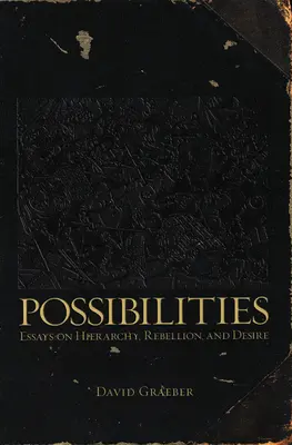 Možnosti: Eseje o hierarchii, vzbure a túžbe - Possibilities: Essays on Hierarchy, Rebellion, and Desire