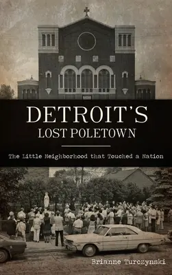 Stratené mesto Detroitu: Malá štvrť, ktorá zasiahla celý národ - Detroit's Lost Poletown: The Little Neighborhood That Touched a Nation