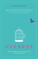 Overdue (Zmeškané): Porod, vyhorenie a plán pre lepšiu zdravotnú starostlivosť - Overdue: Birth, Burnout and a Blueprint for a Better Nhs